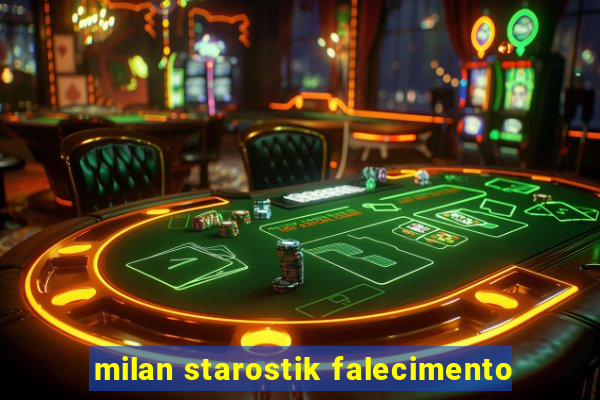 milan starostik falecimento